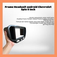 Chevrolet Spin 9 inch android Headunit Frame