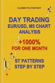 Day Trading EUR/USD, M5 Chart Analysis +1000% for One Month ST Patterns Step by Ste by Vladimir Polt