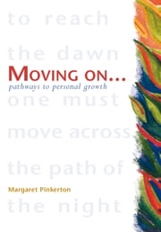 Moving On - Pathways to Personal Growth Margaret Pinkerton