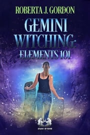 Gemini Witching: Elements 101 Roberta J Gordon