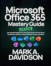 Microsoft Office 365 Mastery Guide 2026: The Complete Beginner to Advanced Guide to Excel, Word, Pow