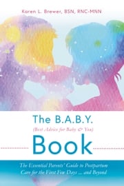 The B.A.B.Y. (Best Advice for Baby &amp; You) Book Karen L. Brewer BSN RNC-MNN
