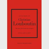 Little Book of Christian Louboutin: The Story of the Iconic Shoe Designer