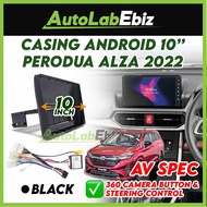 Perodua ALZA 2022 AV SPEC D27A [360 CAMERA] Android Player Casing 10" inch with Socket Canbus