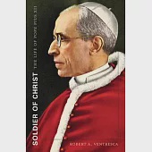 Soldier of Christ: The Life of Pope Pius XII