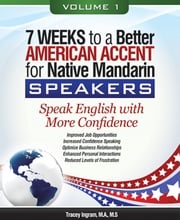 7 Weeks to a Better American Accent for Native Mandarin Speakers - volume 1 Tracey Ingram, M.A., M.S.