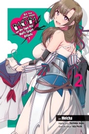 Do You Love Your Mom and Her Two-Hit Multi-Target Attacks?, Vol. 2 (manga) Dachima Inaka