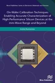 On-Wafer Calibration Techniques Enabling Accurate Characterization of High-Performance Silicon Devices at the mm-Wave Range and Beyond Andrej Rumiantsev