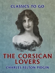 The Corsican Lovers【電子書籍】[ Charles Felton Pidgin ]
