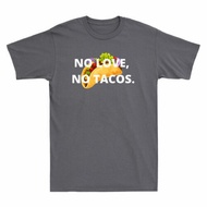 No Love No Tacos Funny Tacos Mexican Food Grill T-Shirt Humor Gift Idea Mens Tee