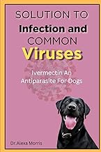 solution to infection and common viruses: ivermectin an antiparasite for dogs