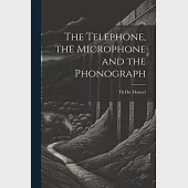 The Telephone, the Microphone and the Phonograph
