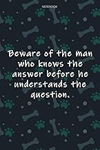 Lined Notebook Journal Cute Dog Cover Beware of the man who knows the answer before he understands t