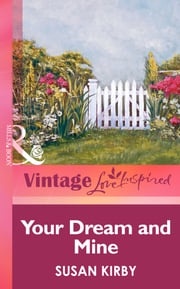 Your Dream And Mine (Mills &amp; Boon Vintage Love Inspired) Susan Kirby