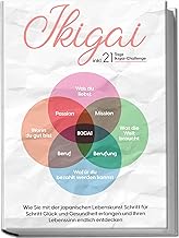 Ikigai: Wie Sie mit der japanischen Lebenskunst Schritt für Schritt Glück und Gesundheit erlangen un