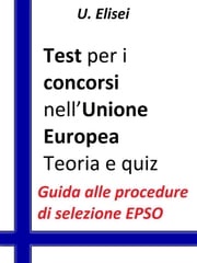 Test per i concorsi nell’Unione europea – Teoria e quiz U. Elisei