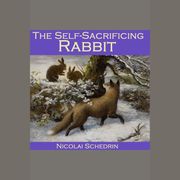 Self-Sacrificing Rabbit, The Nicolai Schedrin