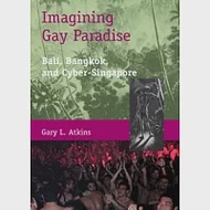 Imagining Gay Paradise：Bali, Bangkok, and Cyber-Singapore 作者：Gary L. Atkins