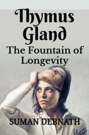 Thymus Gland: The Fountain of Longevity SUMAN DEBNATH