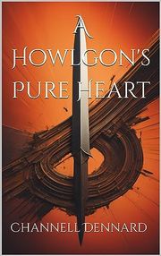 A Howlgon's Pure Heart channell dennard