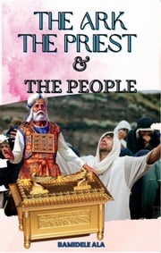 The Ark, The Priest, and The People bamideleala