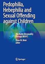 Pedophilia, Hebephilia and Sexual Offending against Children: The Berlin Dissexuality Therapy (BEDIT