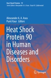 Heat Shock Protein 90 in Human Diseases and Disorders Alexzander A. A. Asea
