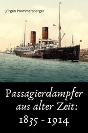 Passagierdampfer aus alter Zeit: 1835 - 1914 Jürgen Prommersberger