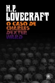 O Caso de Charles Dexter Ward H.P. Lovecraft