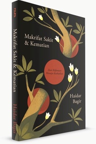 Makrifat Sakit dan Kematian: Dari Kefanaan Menuju Keabadian - Haidar Bagir