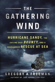 The Gathering Wind : Hurricane Sandy, the Sailing Ship Bounty, and a Courag by Gregory A Freeman (US edition, paperback)