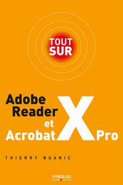 Tout sur Adobe Reader X et Acrobat X Pro Thierry Buanic