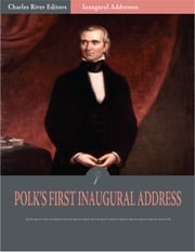 Inaugural Addresses: President James Polks First Inaugural Address (Illustrated) James Polk