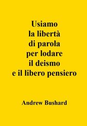 Usiamo la libertà di parola per lodare il deismo e il libero pensiero Andrew Bushard