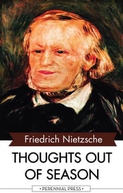 Thoughts Out of Season, Part One Friedrich Nietzsche