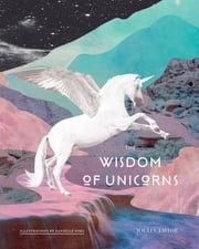 The Wisdom of Unicorns Joules Taylor