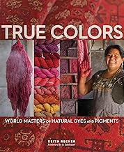 True Colors: World Masters of Natural Dyes and Pigments