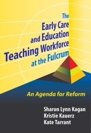 The Early Care and Education Teaching Workforce at the Fulcrum Sharon Lynn Kagan