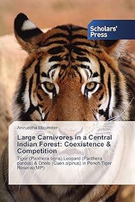 Large Carnivores in a Central Indian Forest: Coexistence & Competition: Tiger (Panthera tigris),Leop