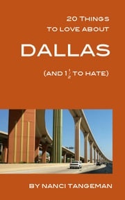 20 Things to Love About Dallas (and 1 1/2 to hate) Nanci Tangeman