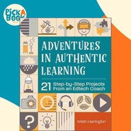 Adventures in Authentic Learning - 18 Step-by-Step Projects From an Edtech by Kristin Harrington (UK