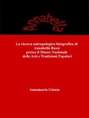 La ricerca antropologico-fotografica di Annabella Rossi presso il Museo Nazionale delle Arti e Tradizioni Popolari Annamaria Giunta