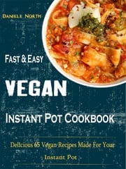 Fast &amp; Easy Vegan Instant Pot Cookbook Daniele North