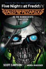 The Bobbiedots Conclusion: An AFK Book (Five Nights at Freddy's: Tales from the Pizzaplex #5) Scott Cawthon