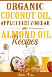 Organic Coconut Oil, Apple Cider Vinegar, and Almond Oil Recipes Queen Tyra