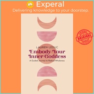 Embody Your Inner Goddess - A Guided Journey to Radical Wholeness by Lauren Leduc (UK edition, paper