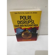 POLICE, DISRUPTION, AND INDONESIAN IKN - IRJEN.POL.DR.DRA.JUANSIH, SH, M.HUM