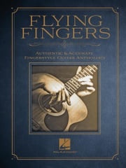Flying Fingers: Authentic &amp; Accurate Fingerstyle Guitar Anthology Hal Leonard Corp.