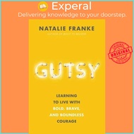 Gutsy Learning to Live With Bold, Brave, and Boundless Courage by Natalie Franke (UK edition, Hardba