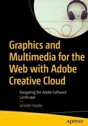 Graphics and Multimedia for the Web with Adobe Creative Cloud Jennifer Harder